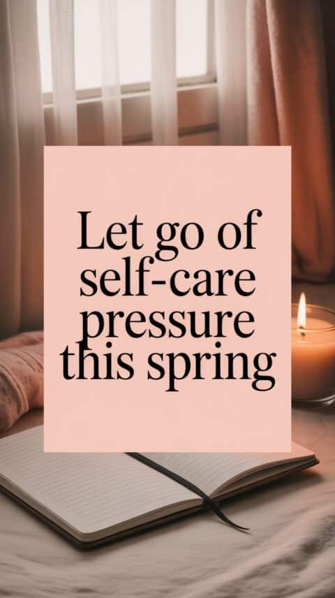 Spring self-care mindset focused on letting go of pressure and embracing calm.